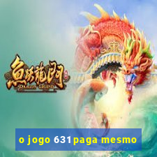 o jogo 631 paga mesmo